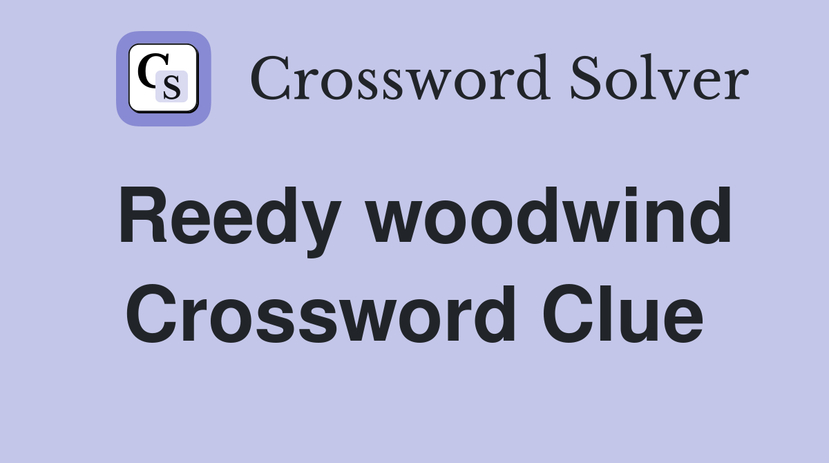 Reedy woodwind Crossword Clue
