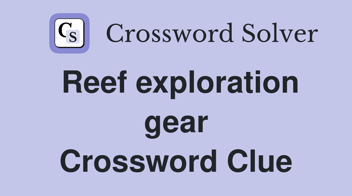 Reef exploration gear Crossword Clue
