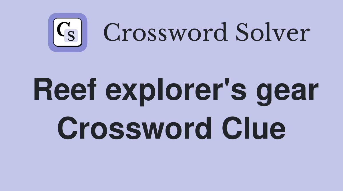 Reef explorer's gear Crossword Clue