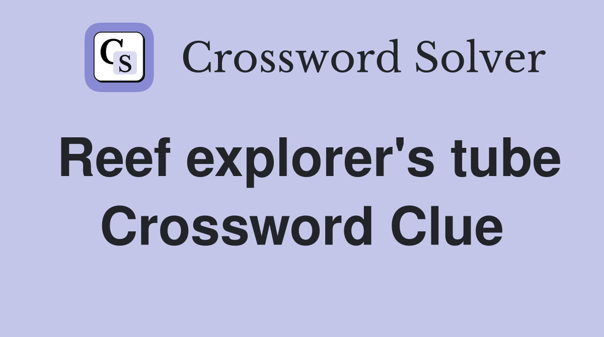 Reef explorer's tube Crossword Clue
