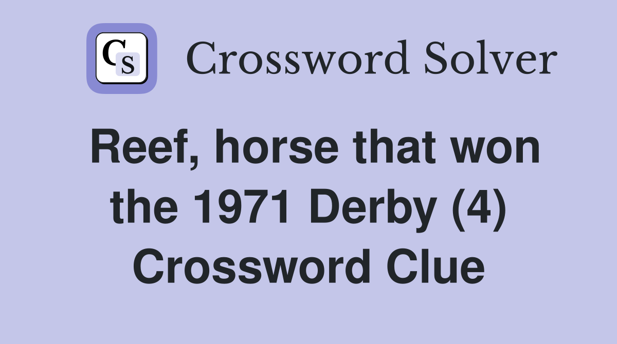 Reef, horse that won the 1971 Derby (4) Crossword Clue