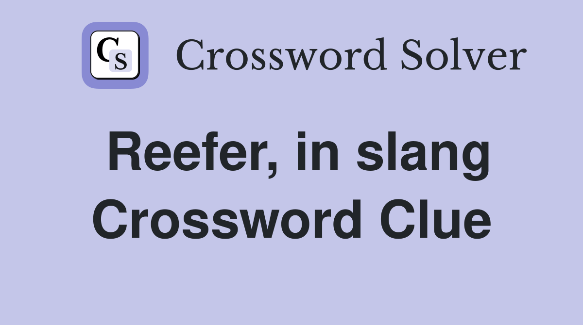 Reefer, in slang Crossword Clue