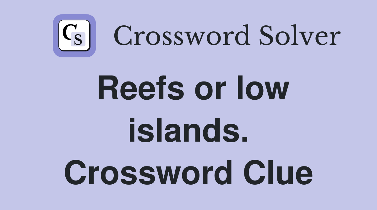 Reefs or low islands. Crossword Clue