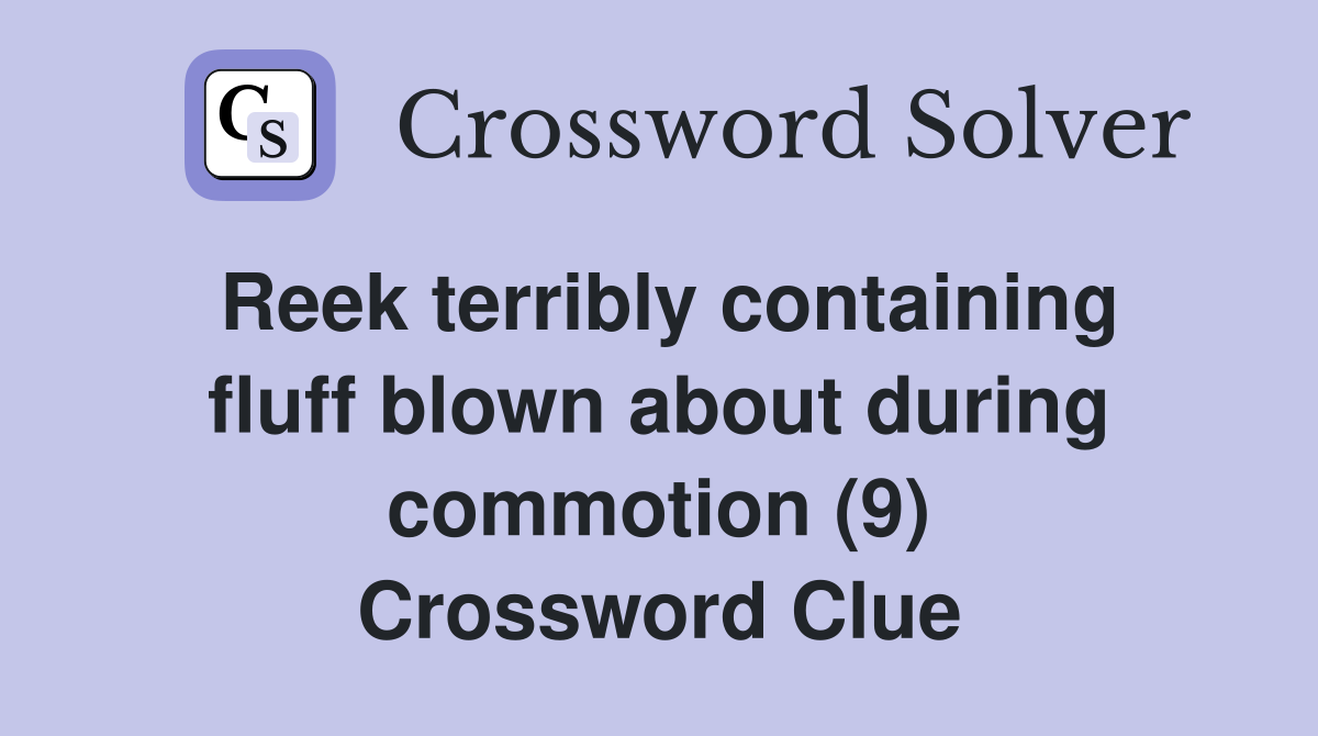 Reek terribly containing fluff blown about during commotion (9) Crossword Clue