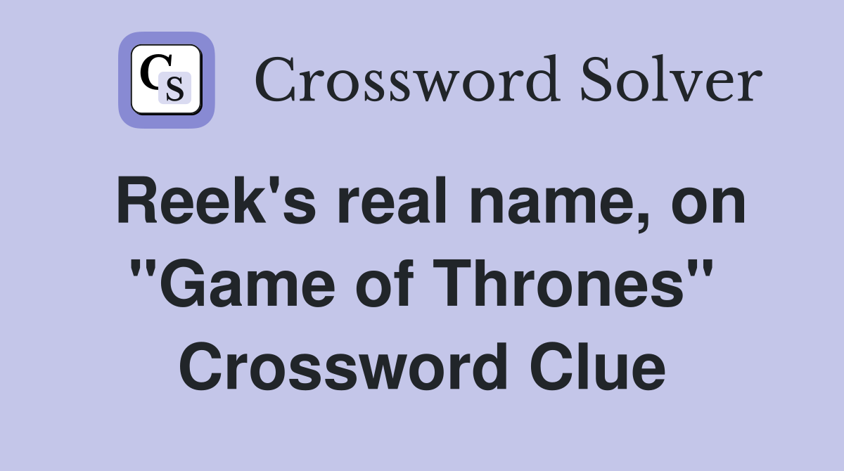 Reek's real name, on "Game of Thrones" Crossword Clue