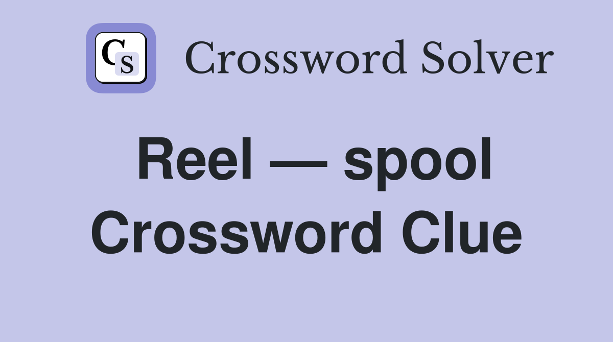 Reel — spool Crossword Clue