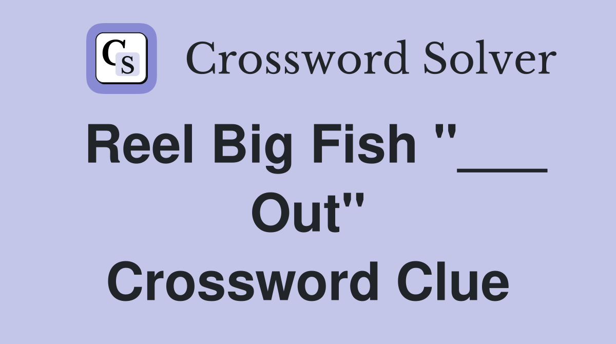 Reel Big Fish "___ Out" Crossword Clue