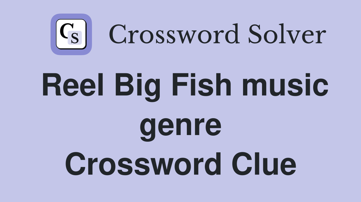Reel Big Fish music genre Crossword Clue