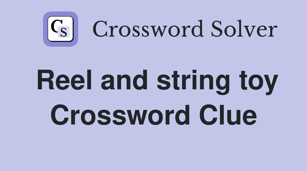 Reel and string toy Crossword Clue