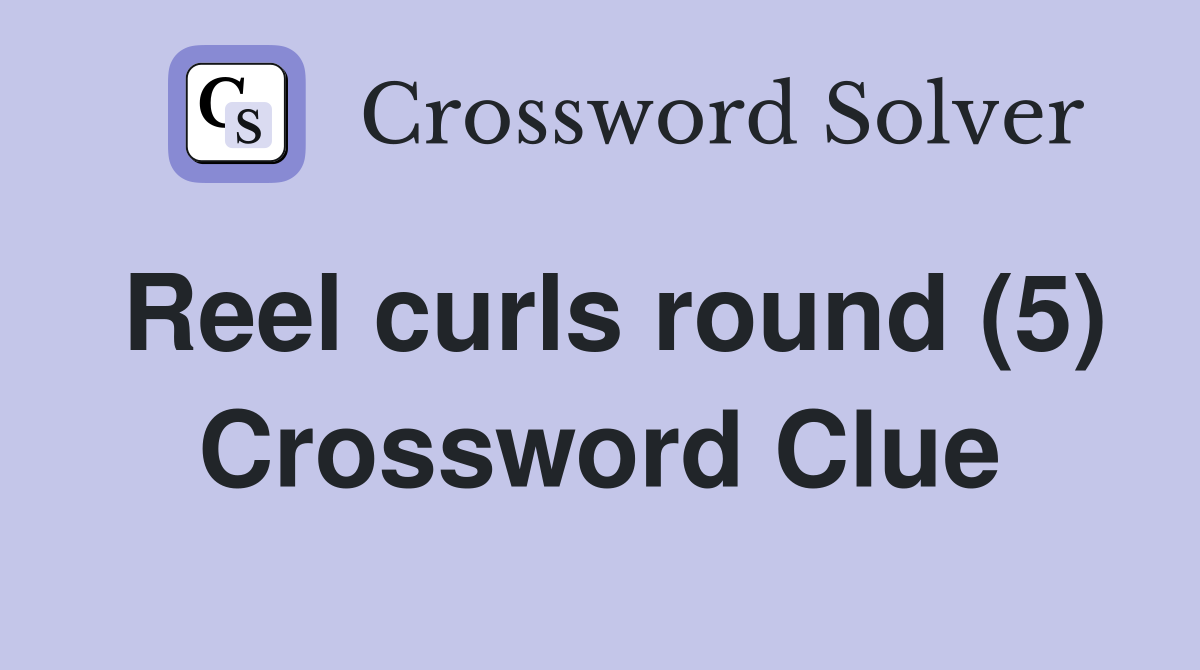 Reel curls round (5) Crossword Clue