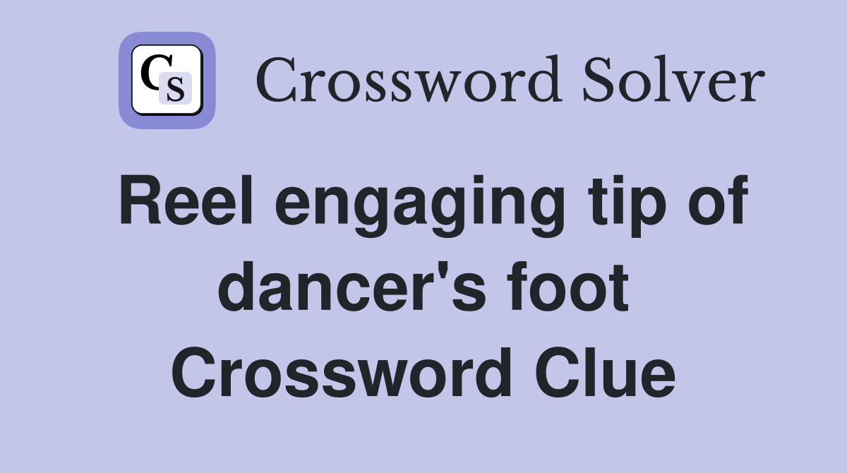 Reel engaging tip of dancer's foot Crossword Clue