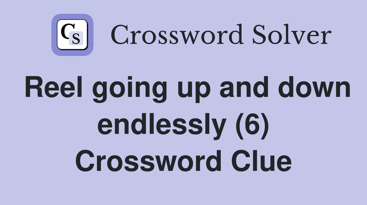 Reel going up and down endlessly (6) Crossword Clue