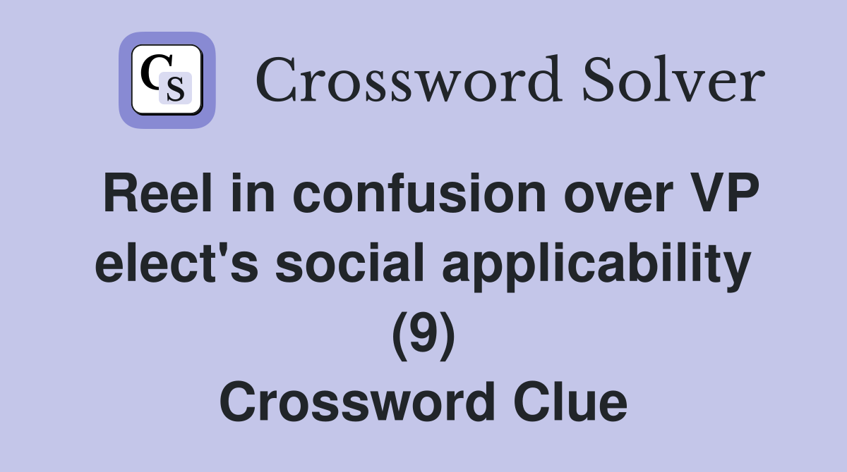 Reel in confusion over VP elect's social applicability (9) Crossword Clue