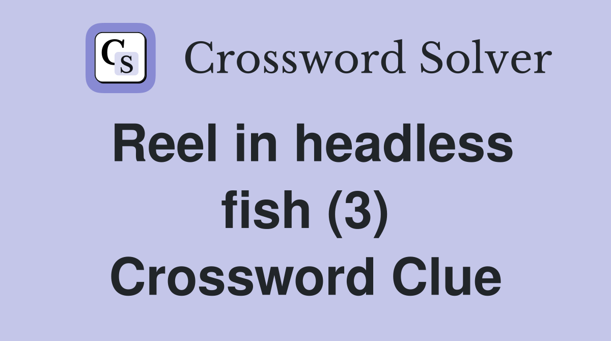 Reel in headless fish (3) Crossword Clue