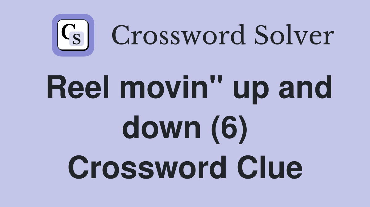 Reel movin" up and down (6) Crossword Clue