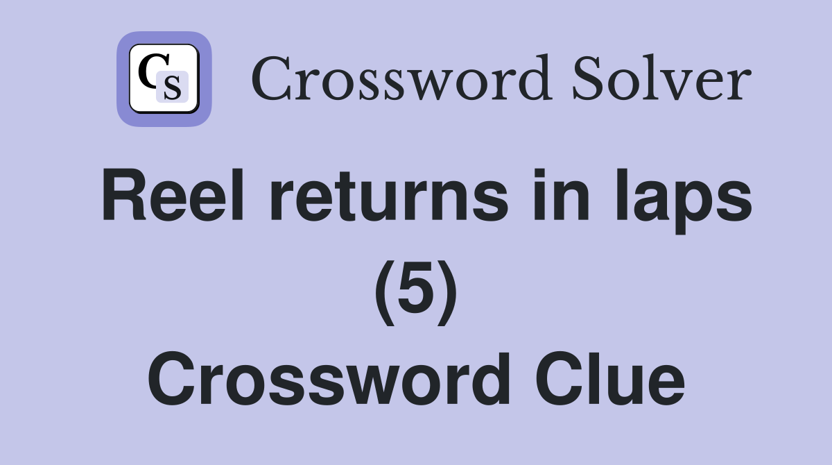 Reel returns in laps (5) Crossword Clue