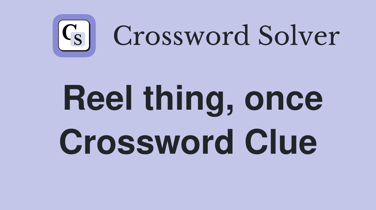 Reel thing, once Crossword Clue