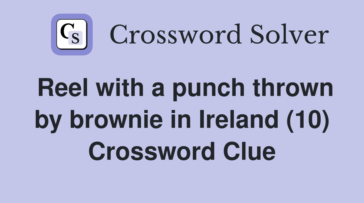 Reel with a punch thrown by brownie in Ireland (10) Crossword Clue