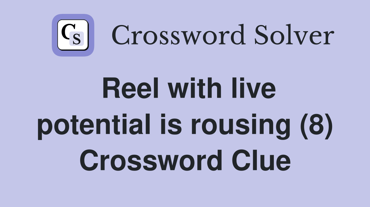 Reel with live potential is rousing (8) Crossword Clue