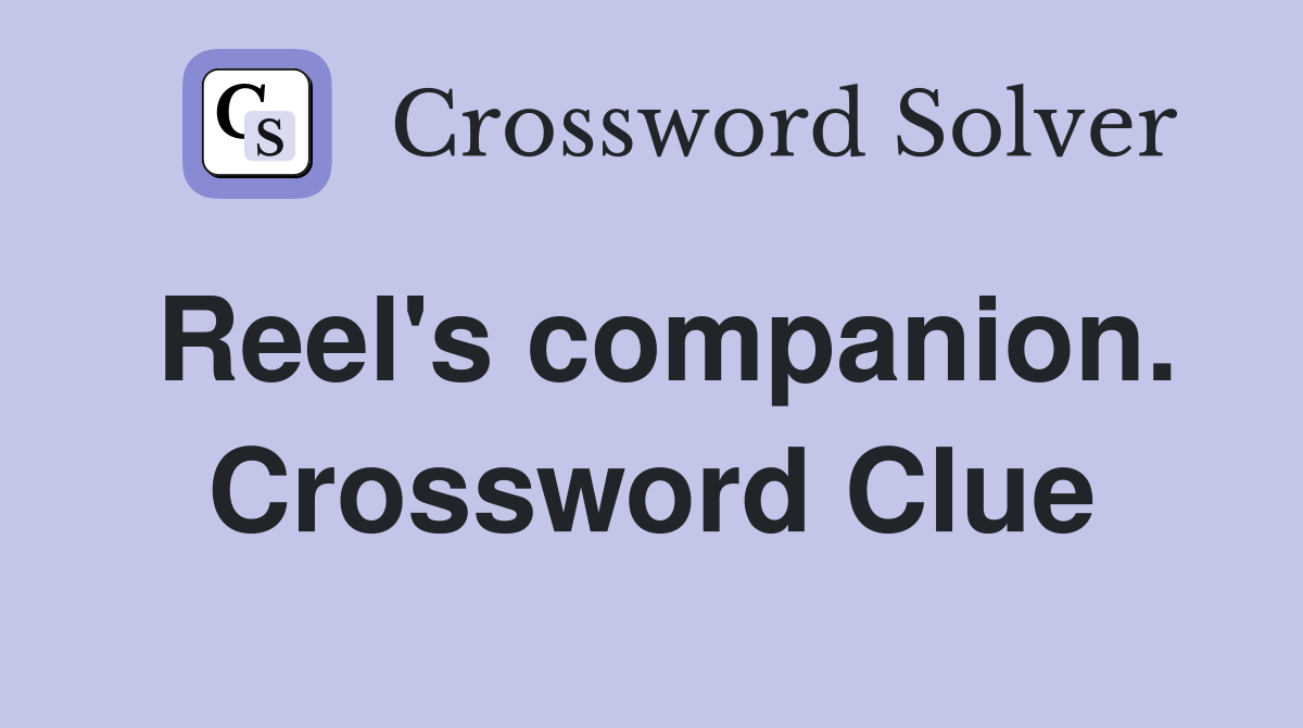 Reel's companion. Crossword Clue