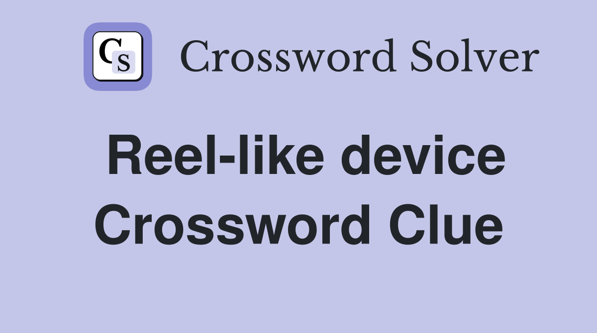 Reel-like device Crossword Clue