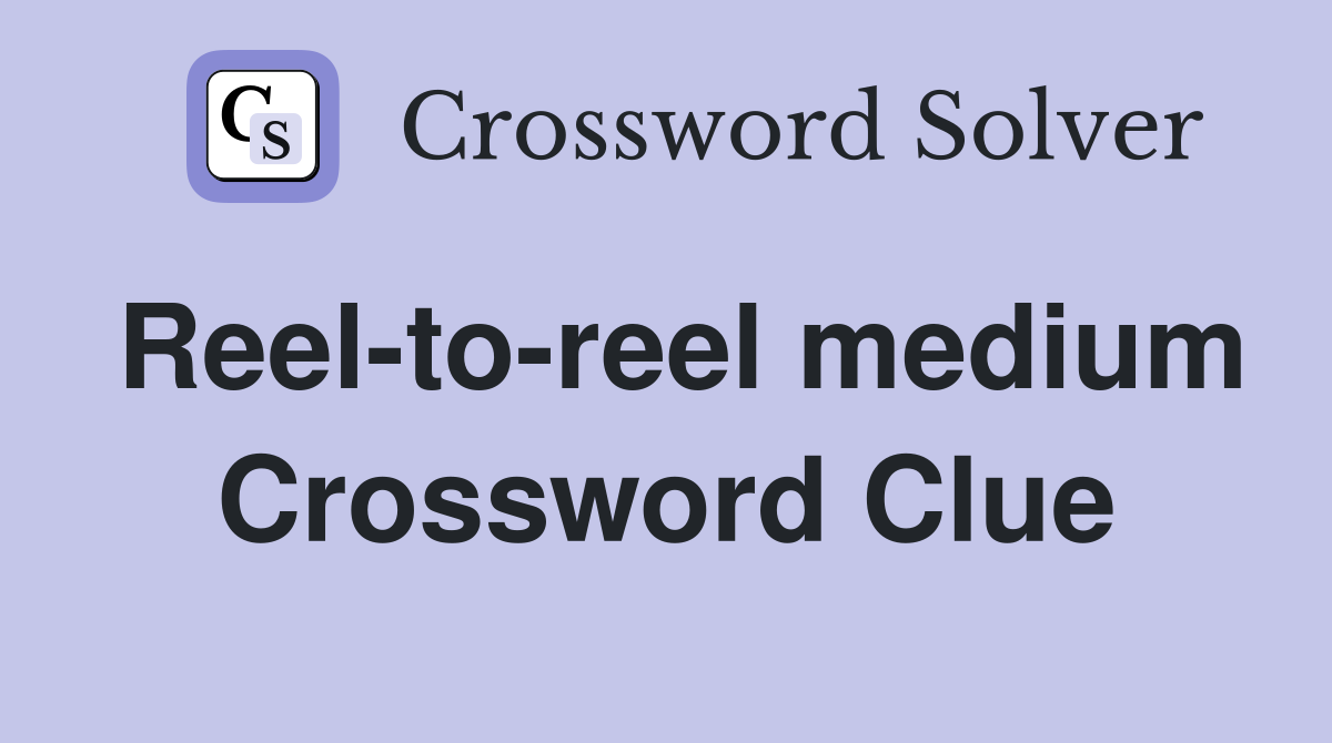 Reel-to-reel medium Crossword Clue
