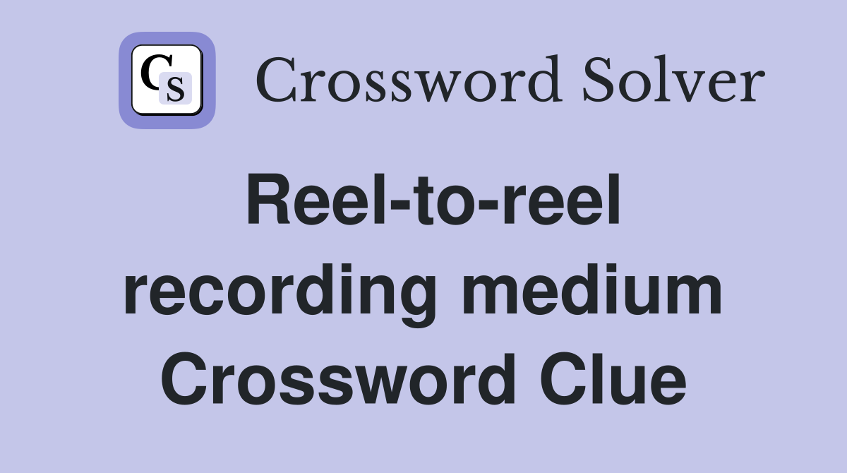 Reel-to-reel recording medium Crossword Clue