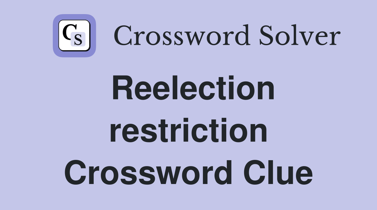 Reelection restriction Crossword Clue