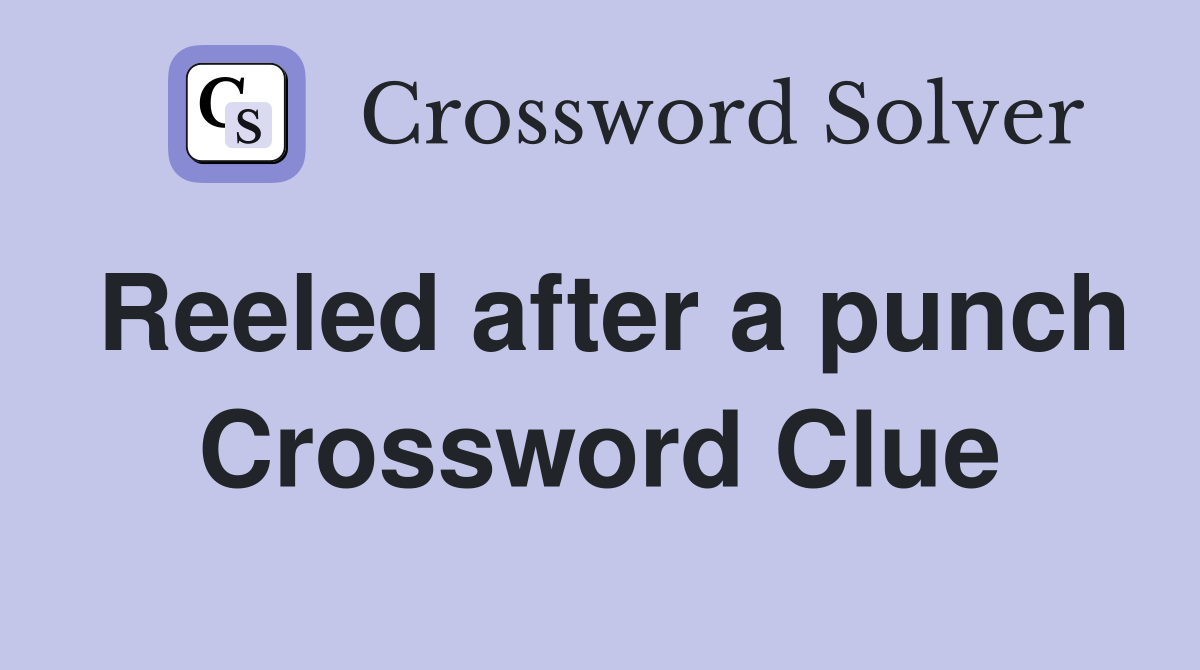 Reeled after a punch Crossword Clue