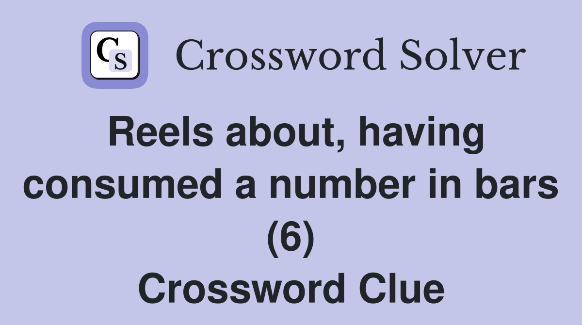 Reels about, having consumed a number in bars (6) Crossword Clue