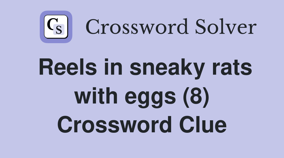 Reels in sneaky rats with eggs (8) Crossword Clue