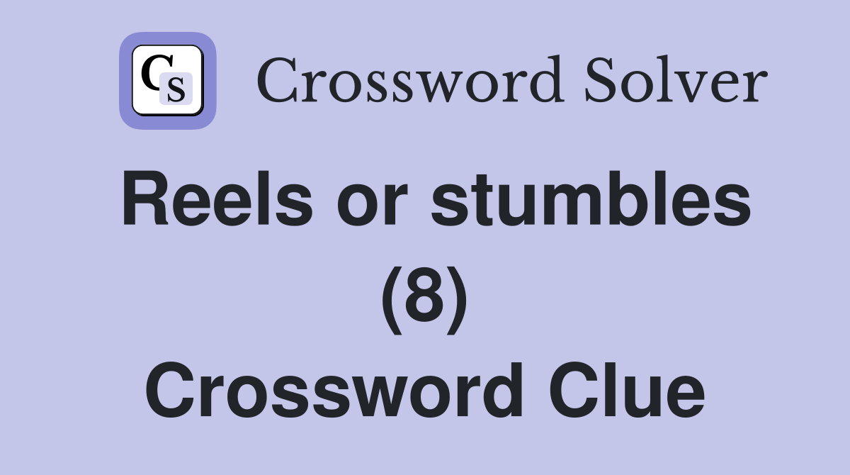 Reels or stumbles (8) Crossword Clue