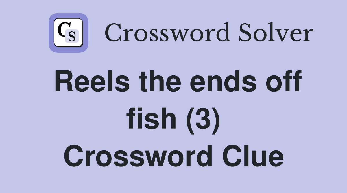 Reels the ends off fish (3) Crossword Clue