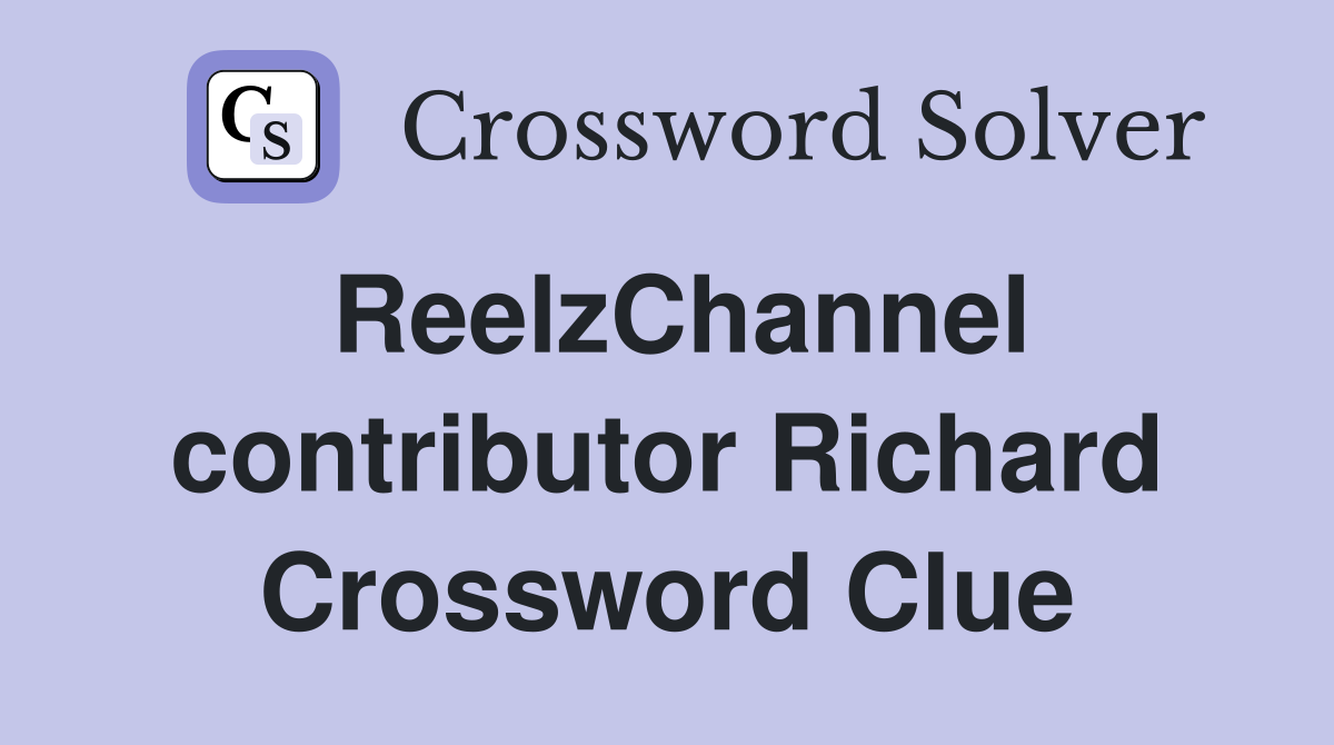 ReelzChannel contributor Richard Crossword Clue