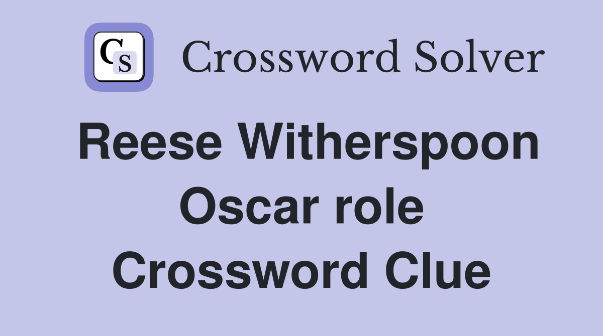 Reese Witherspoon Oscar role Crossword Clue