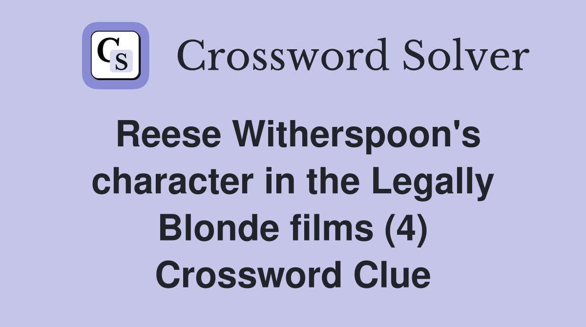 Reese Witherspoon's character in the Legally Blonde films (4) Crossword Clue