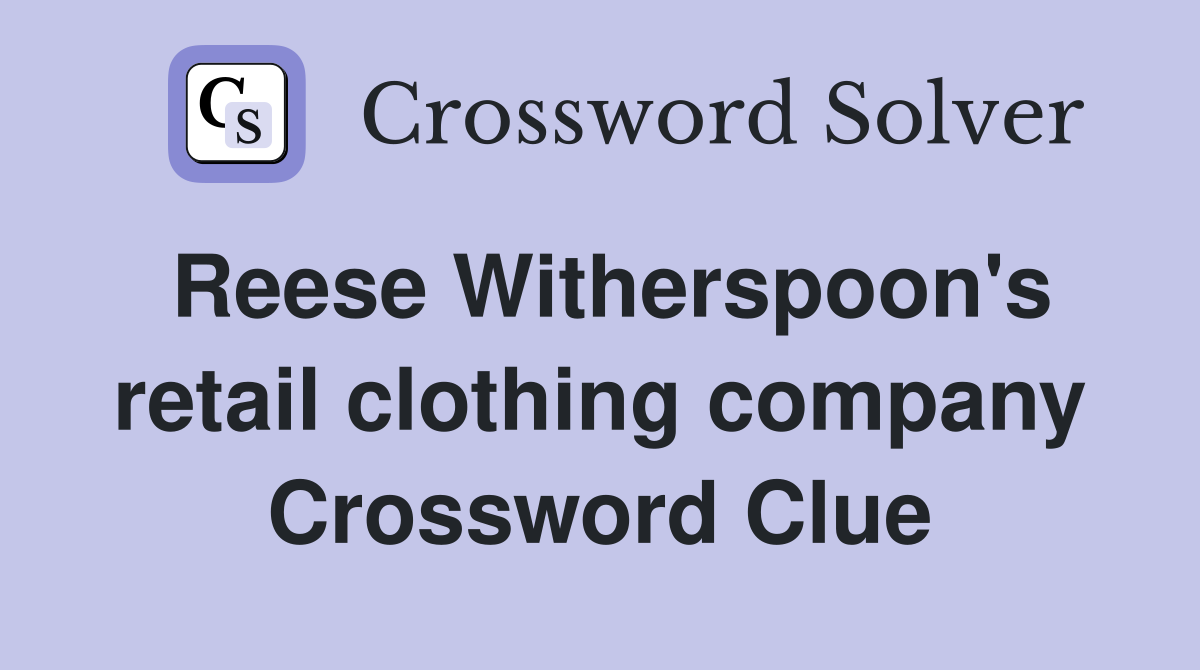 Reese Witherspoon's retail clothing company Crossword Clue