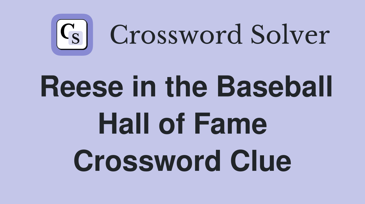 Reese in the Baseball Hall of Fame Crossword Clue