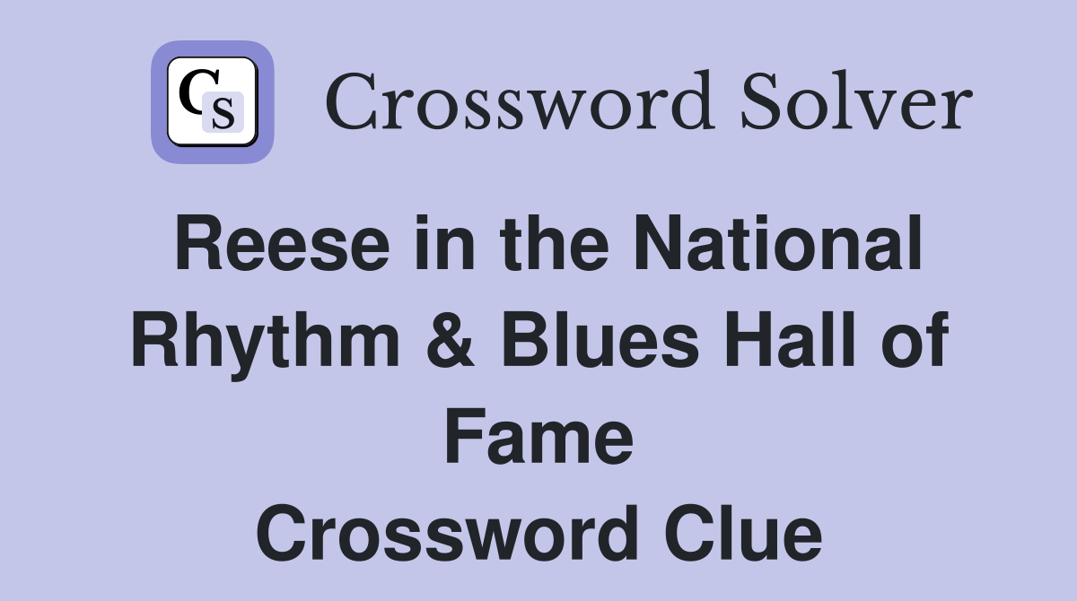 Reese in the National Rhythm & Blues Hall of Fame Crossword Clue