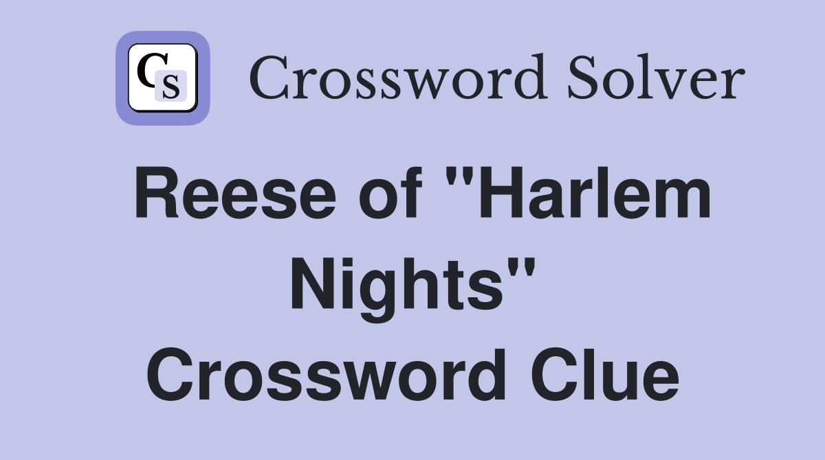 Reese of "Harlem Nights" Crossword Clue