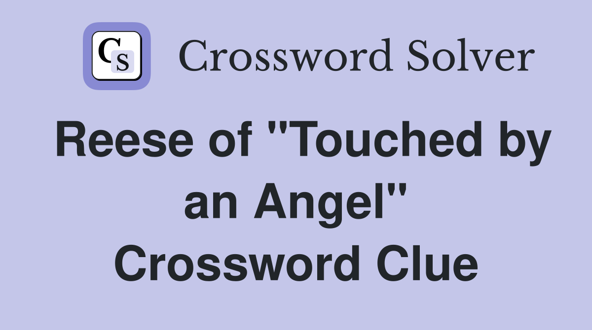 Reese of "Touched by an Angel" Crossword Clue