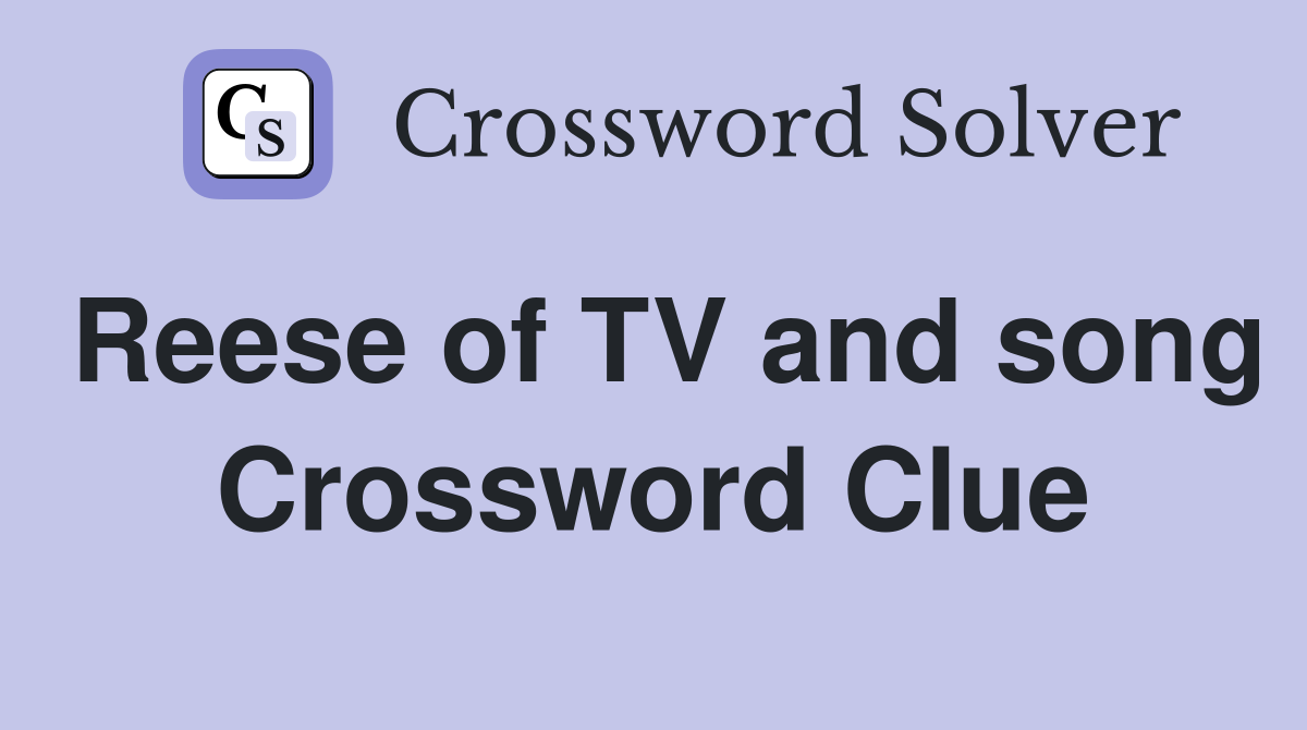 Reese of TV and song Crossword Clue