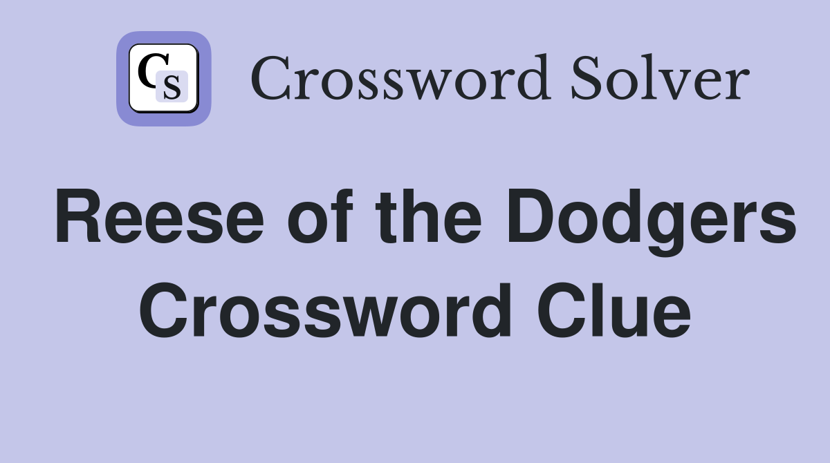 Reese of the Dodgers Crossword Clue