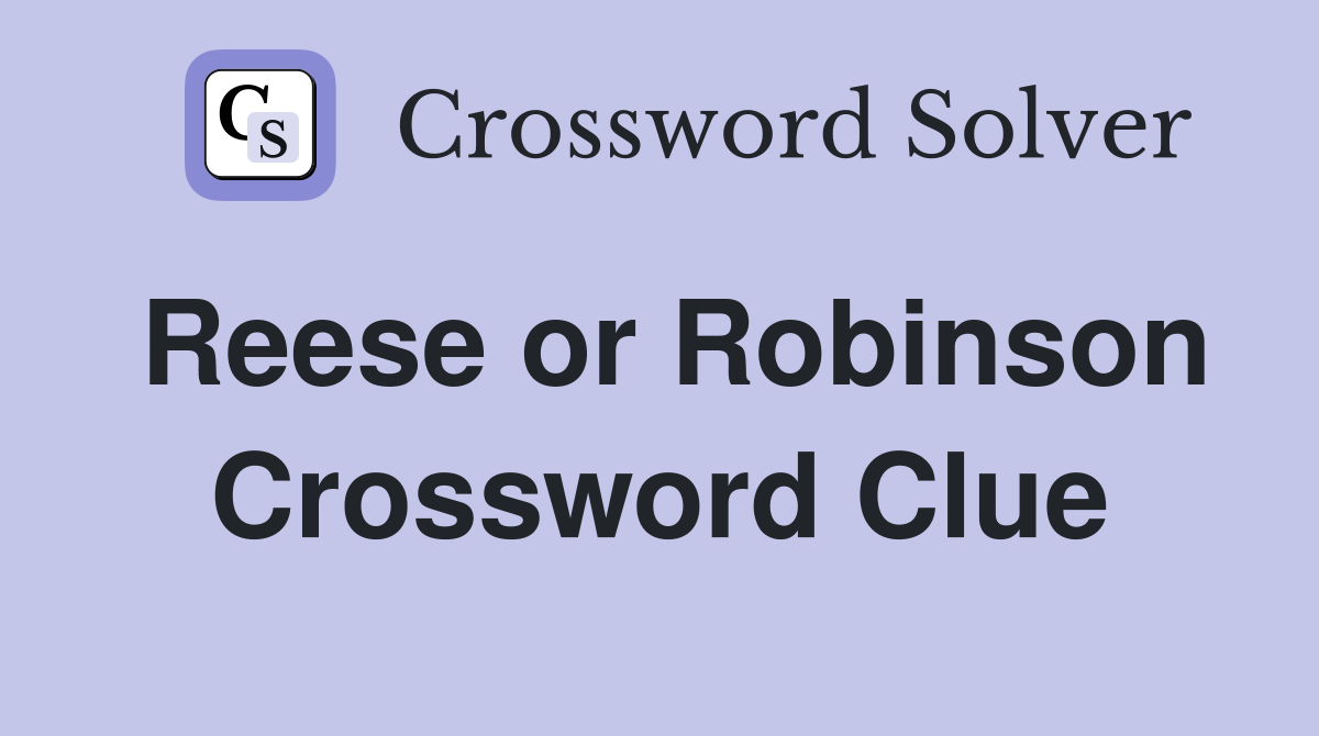 Reese or Robinson Crossword Clue