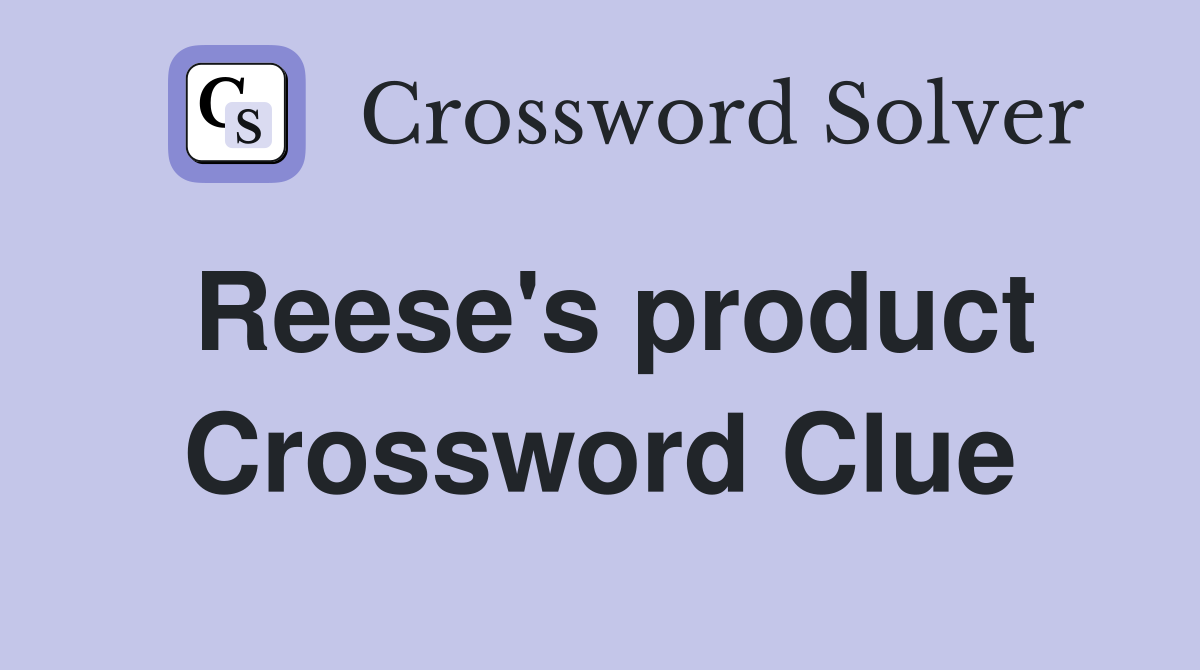 Reese's product Crossword Clue