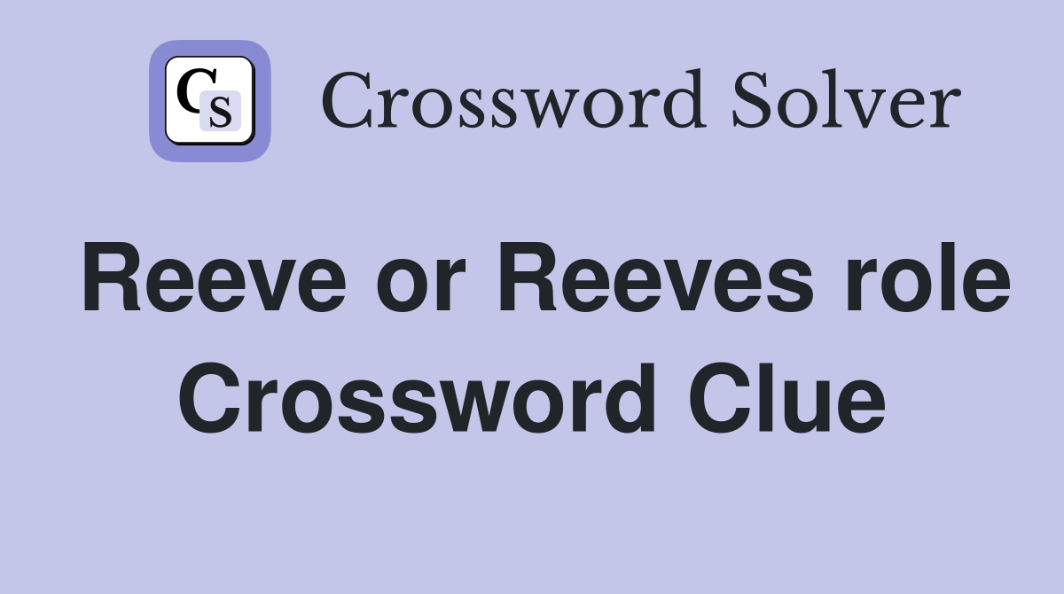Reeve or Reeves role Crossword Clue
