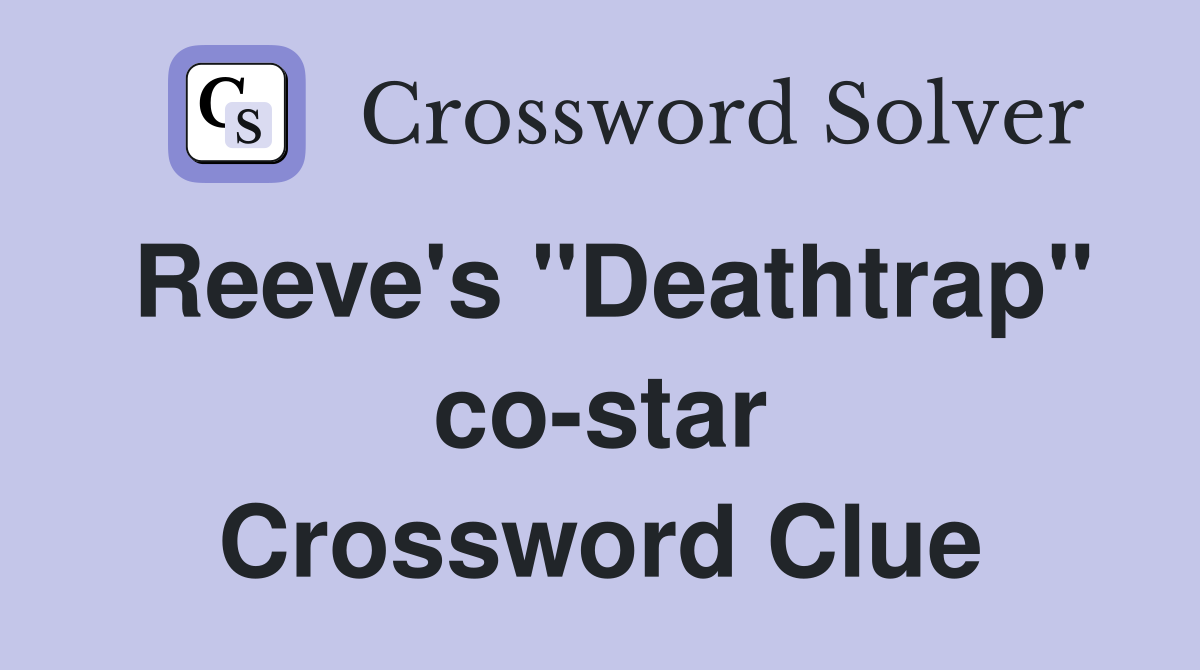 Reeve's "Deathtrap" co-star Crossword Clue