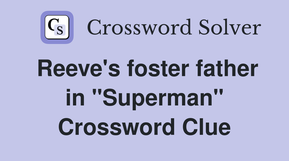 Reeve's foster father in "Superman" Crossword Clue