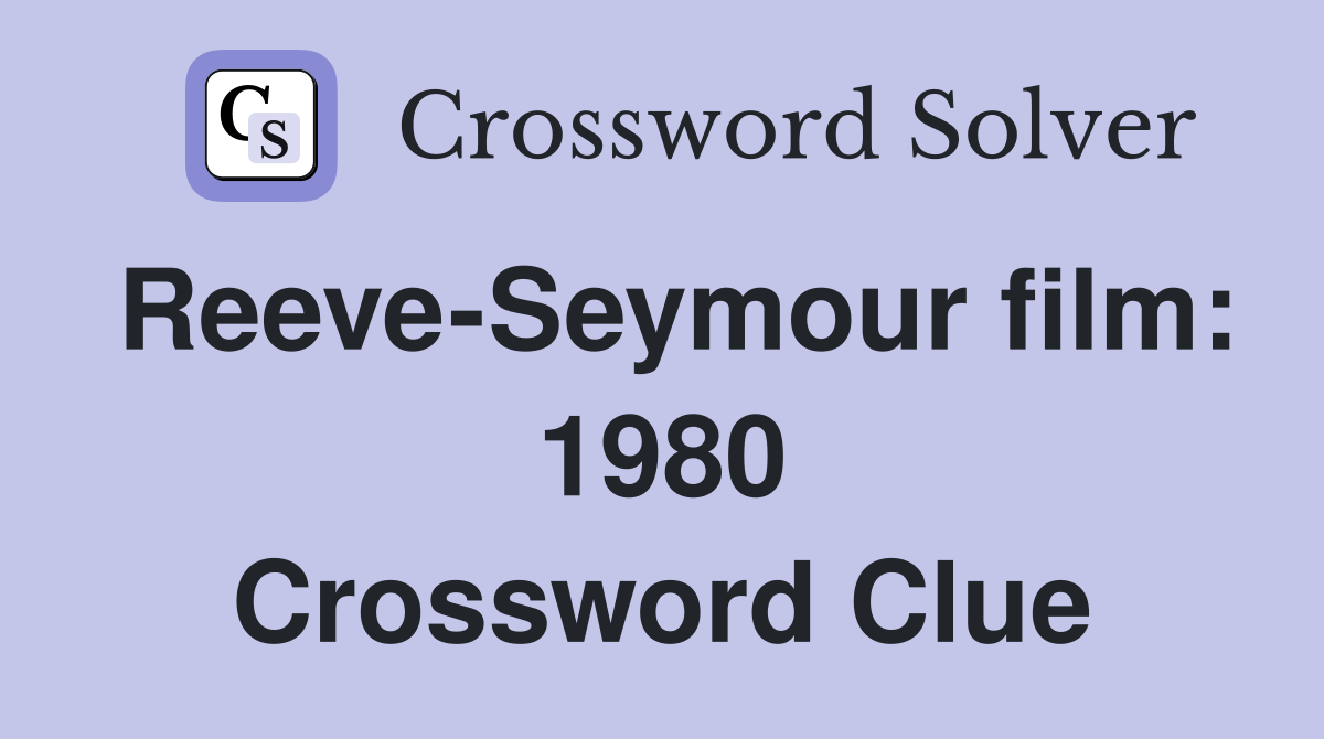Reeve-Seymour film: 1980 Crossword Clue