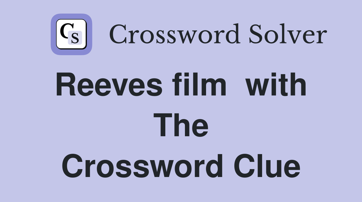 Reeves film  with  The Crossword Clue